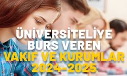 BURS VEREN VAKIF VE KURUMLAR 2024-2025: Üniversiteliye burs veren kurum ve vakıflar belli oldu! İşte şartları