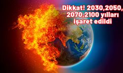 2030, 2050, 2070 ve 2100 yılları işaret edildi: Felaket olabilir