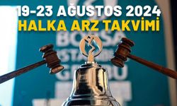 HALKA ARZ TAKVİMİ 19-23 AĞUSTOS 2024: Bu hafta hangi halka arzlar var?