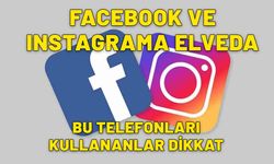 Instagram ve Facebook'a elveda! Sadece 8 gününüz kaldı, bu telefonları kullananlar dikkat