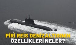 Piri Reis denizaltısının özellikleri neler? Ne zaman hizmete girecek?