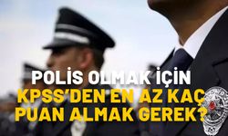 POLİSLİK İÇİN HANGİ PUAN TÜRÜ LAZIM? Polis olmak için KPSS’den en az kaç puan almak gerek?