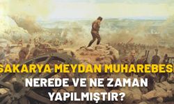 Sakarya Meydan Muharebesi nerede ve ne zaman yapılmıştır? Önemi nedir?