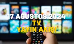 17 AĞUSTOS 2024 CUMARTESİ TV YAYIN AKIŞI: Hafta sonu TV’de neler var? Show TV, Kanal D, ATV, Star TV, TV8, TRT1, Now TV