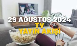 29 AĞUSTOS 2024 PERŞEMBE TV YAYIN AKIŞI: Bugün TV’de neler var? Now TV, Star TV, TRT1, TV8, ATV, Kanal D, Show TV