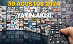 30 AĞUSTOS 2024 CUMA TV YAYIN AKIŞI: Bugün TV’de neler var? Now TV, Show TV, Kanal D, TRT1, TV8, Star TV, ATV