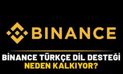 BİNANCE TÜRKÇE DİL DESTEĞİ NEDEN KALKIYOR? Binance Türkiye’den çıkacak mı?