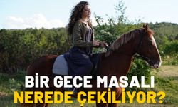 BİR GECE MASALI NEREDE ÇEKİLİYOR?BİR GECE MASALI GERÇEK HİKAYE Mİ?