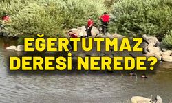 Eğertutmaz Deresi nerede? Eğer tutmaz deresine nasıl gidilir?