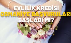 EVLİLİK KREDİSİ OSMANİYE BAŞVURULARI BAŞLADI MI? Faizsiz 150 bin TL evlilik kredisi gelir şartı ne kadar?