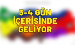 3-4 gün içerisinde geliyor. Bomba haber. Özellikle o bölgelere dikkat.