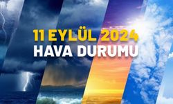 HAVA DURUMU (11 EYLÜL 2024) Bugün yağmur var mı? Meteoroloji güncel hava durumu raporu