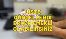 Erken emekli olabilirsiniz. SGK listeyi güncelledi.