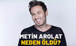 METİN AROLAT NEDEN ÖLDÜ? HASTA MIYDI? METİN AROLAT KİMDİR, ASLEN NERELİDİR, KAÇ YAŞINDAYDI?