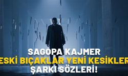 SAGOPA KAJMER ESKİ BIÇAKLAR YENİ KESİKLER ŞARKI SÖZLERİ!