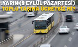 YARIN (9 EYLÜL PAZARTESİ) TOPLU TAŞIMA ÜCRETSİZ Mİ? Otobüs, metro, metrobüs, İETT 9 Eylül’de saat kaça kadar bedava?