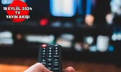 19 EYLÜL 2024 PERŞEMBE TV YAYIN AKIŞI: Bugün hangi diziler var? Star TV, Now TV, Kanal D, ATV, TRT1, Show TV, TV8