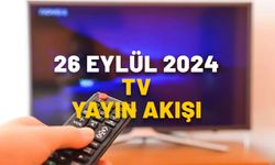 26 EYLÜL 2024 PERŞEMBE TV YAYIN AKIŞI: Bugün TV’de neler var? Now TV, Star TV, ATV, Kanal D, TRT1, TV8, Show TV