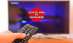 2 EYLÜL 2024 PAZARTESİ TV YAYIN AKIŞI: Televizyonda bugün neler var? Star TV, Now TV, TRT1, ATV, TV8, Kanal D, Show TV