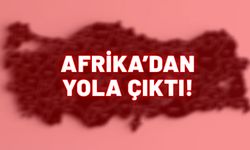 Afrika'dan bir kez daha yola çıktı. Hedefi Ankara, İzmir, İstanbul . Bu son olabilir