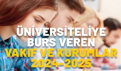 BURS VEREN VAKIF VE KURUMLAR 2024-2025: Üniversiteliye burs veren kurum ve vakıflar belli oldu! İşte şartları