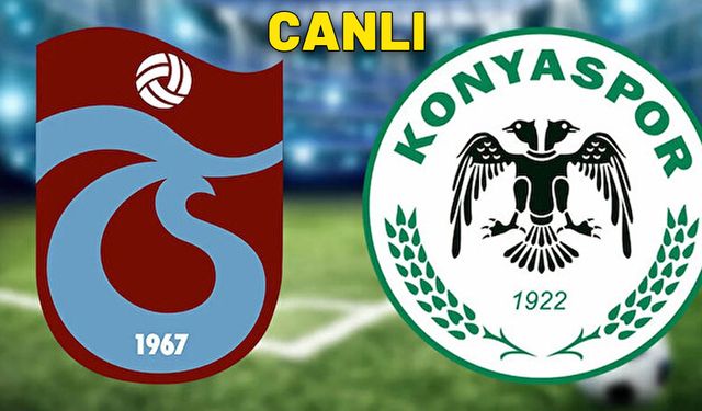 CANLI Trabzonspor – Tümosan Konyaspor