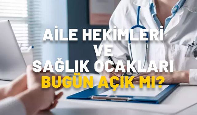 AİLE HEKİMLERİ VE SAĞLIK OCAKLARI BUGÜN AÇIK MI? 28 Ekim aile hekimleri çalışma saatleri