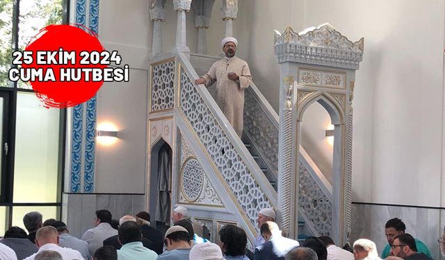 25 EKİM CUMA HUTBESİ 2024: Diyanet’in bu haftaki Cuma hutbesinin konusu ne?