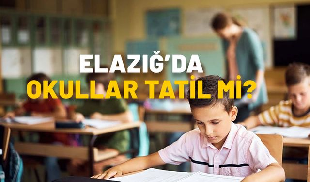 ELAZIĞ’DA OKULLAR TATİL Mİ? Elazığ’da okullar kaç gün tatil edildi, ne zaman açılacak?