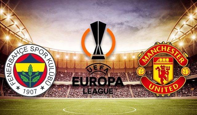 FENERBAHÇE-MANCHESTER UNITED MAÇI BİLGİLERİ: Saat kaçta, hangi kanalda? Fenerbahçe Avrupa Ligi maçı