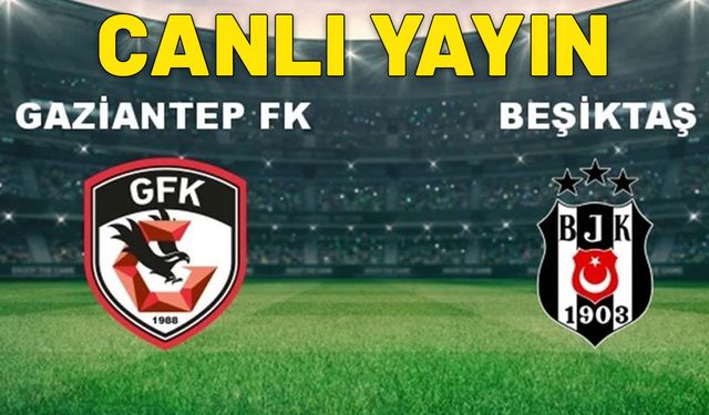 Gaziantep Beşiktaş CANL MAÇ İZLE