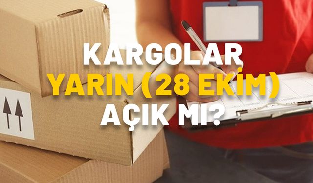 KARGOLAR YARIN (28 EKİM) AÇIK MI? Kargolar 28 Ekim Pazartesi saat kaça kadar açık? PTT, MNG, Aras, Sürat, Yurtiçi Kargo