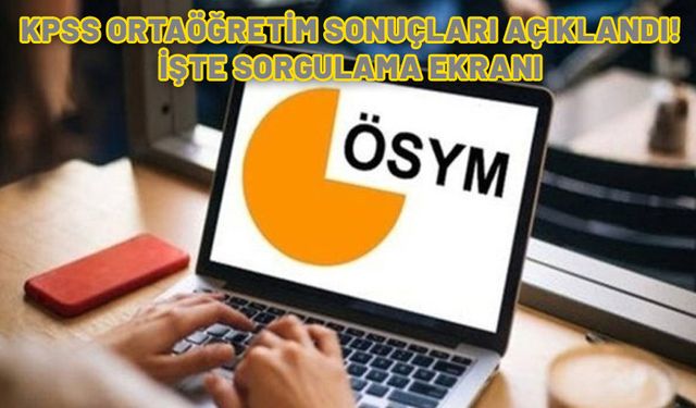 KPSS Ortaöğretim sonuçları açıklandı! İşte ÖSYM 2024 Lise KPSS Ortaöğretim sonuçları sorgulama ekranı