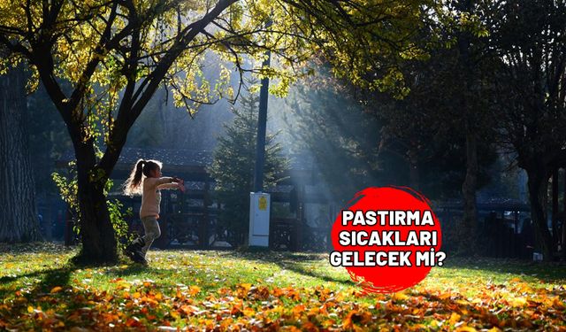 PASTIRMA SICAKLARI GELECEK Mİ? Havalar ısınacak mı? 2024 Pastırma yazı tarihi ne zaman?