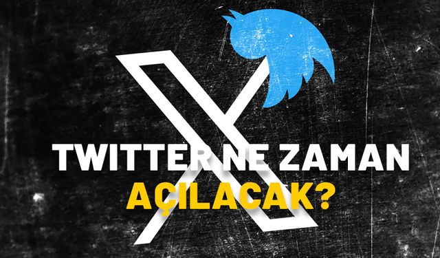 TWİTTER NE ZAMAN AÇILACAK? Sosyal medya erişim engeli ne zaman kalkacak?