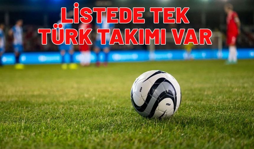 Dünyanın en iyi takımları listesi açıklandı: Listede tek Türk takımı var!