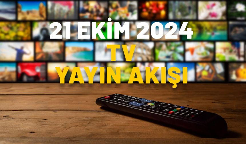 21 EKİM 2024 PAZARTESİ TV YAYIN AKIŞI: Bugün hangi diziler var? Show TV, Now TV, ATV, Kanal D, Star TV, TV8, TRT1