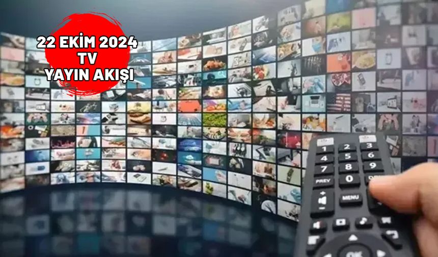 22 EKİM 2024 SALI TV YAYIN AKIŞI: TV’de bugün neler var? Show TV, Now TV, ATV, TV8, Star TV, TRT1, Kanal D