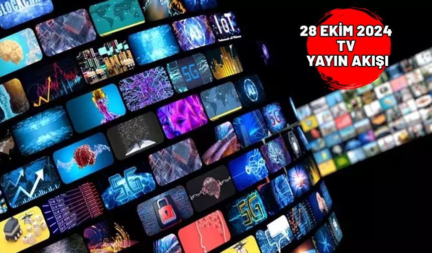 28 EKİM 2024 PAZARTESİ TV YAYIN AKIŞI: TV’de bugün neler var? Star TV, Show TV, Kanal D, TRT1, Now TV, TV8, ATV