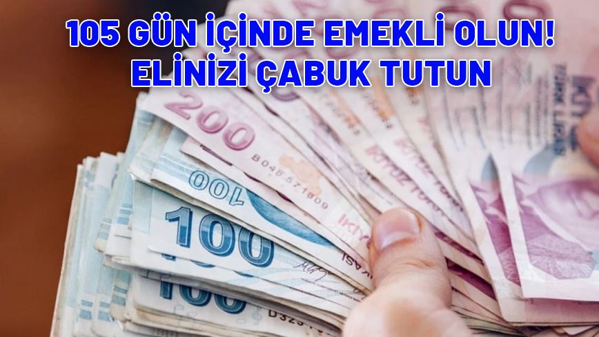 105 gün içinde emekli olmazsanız maaşınız çat diye düşecek. Elinizi çabuk tutun