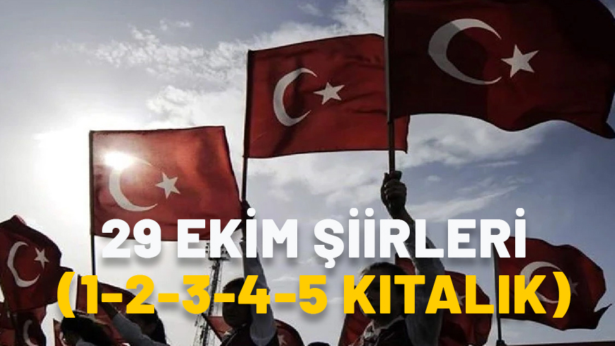 29 EKİM ŞİİRLERİ (1-2-3-4-5 KITALIK) 29 Ekim Cumhuriyet Bayramı için kısa, uzun, anlamlı ve en güzel 29 Ekim şiirleri