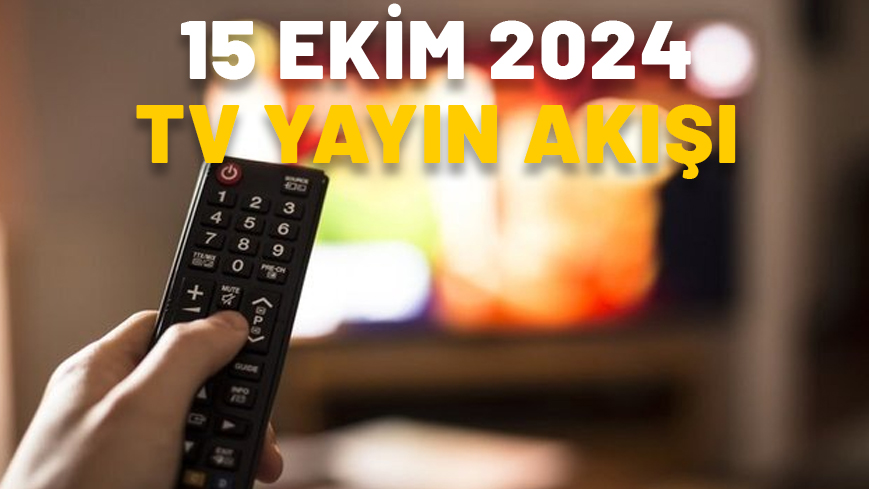 15 EKİM 2024 SALI TV YAYIN AKIŞI: Bugün hangi diziler var? Now TV, ATV, Show TV, Star TV, Kanal D, TV8, TRT1